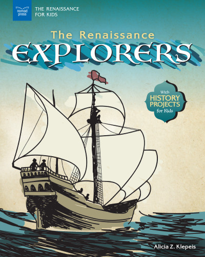The Renaissance Explorers (With History Projects for Kids) by Alicia Z. Klepeis, 9781619306912