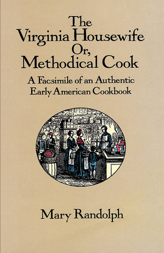 The Virginia Housewife (Or, Methodical Cook: A Facsimile of an Authentic Early American Cookbook) by Mary Randolph, 9780486277721