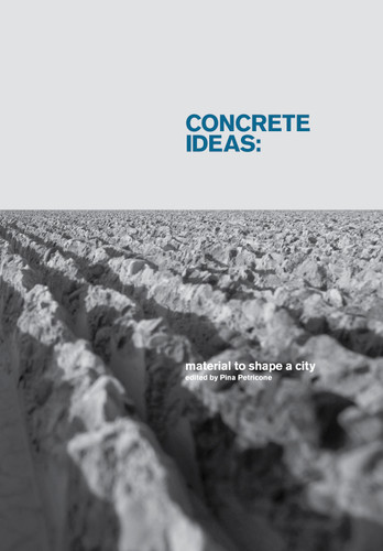 Concrete Ideas (Material to Shape a City) by Pina Petricone, George Baird, Jürgen Mayer H., 9789881512505