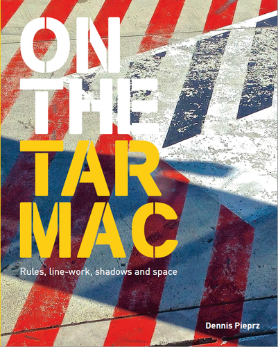 On the Tarmac (Rules, line-work, shadows and space) by Philip Barash, Dennis Pieprz, 9789881397560