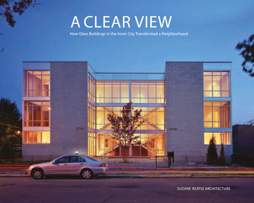 A Clear View (How Glass Buildings in the Inner City Transformed a Neighborhood) by Thomas S. Shiner, Suzane Reatig, 9789881224934