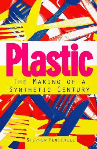 Plastic (Making of a Synthetic Century, The) by Stephen Fenichell, 9780887308628