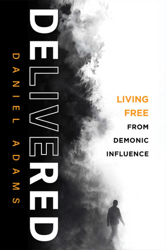 Delivered (Living Free From Demonic Influence) by Daniel Adams, 9781636416243