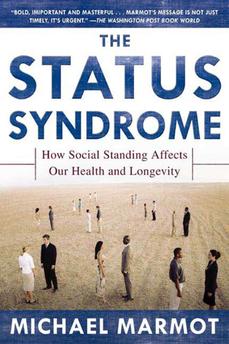 The Status Syndrome (How Social Standing Affects Our Health and Longevity) by Michael Marmot, 9780805078541