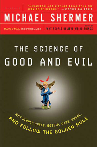 The Science of Good and Evil (Why People Cheat, Gossip, Care, Share, and Follow the Golden Rule) by Michael Shermer, 9780805077698