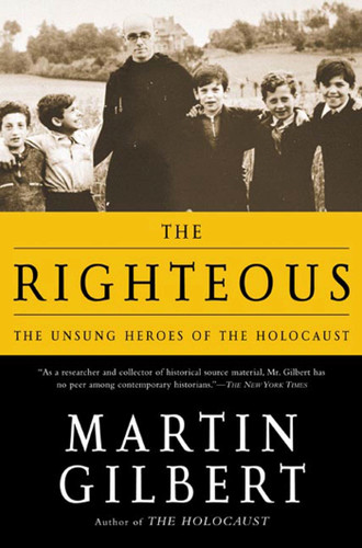 The Righteous (The Unsung Heroes of the Holocaust) by Martin Gilbert, 9780805062618