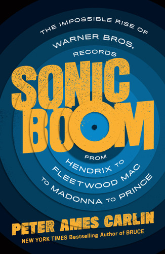 Sonic Boom (The Impossible Rise of Warner Bros. Records, from Hendrix to Fleetwood Mac to Madonna to Prince) by Peter Ames Carlin, 9781250838407