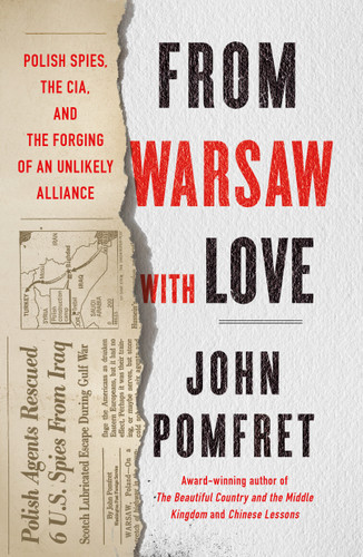 From Warsaw with Love (Polish Spies, the CIA, and the Forging of an Unlikely Alliance) by John Pomfret, 9781250848802