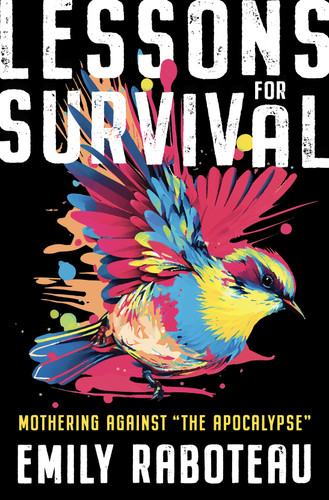 Lessons for Survival (Mothering Against “the Apocalypse”) by Emily Raboteau, 9781250809766