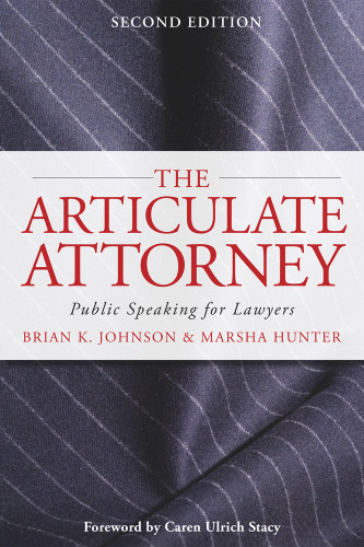 The Articulate Attorney (Public Speaking for Lawyers) by Brian K. Johnson, Marsha Hunter, Caren Ulrich Stacy, 9780979689598
