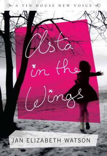 Asta in the Wings (A Novel) by Jan Elizabeth Watson, 9780980243611
