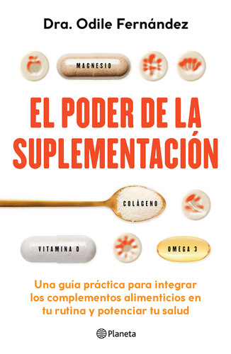 El poder de la suplementación: Una guía práctica para integrar los complementos alimenticios en tu rutina... / The Power of Supplementation (Spanish Edition) by Odile Fernández, 9786073940283