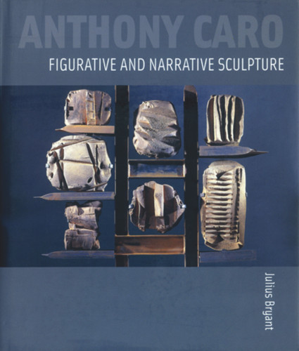Anthony Caro: Figurative and Narrative Sculpture by Julius Bryant, 9781848220324