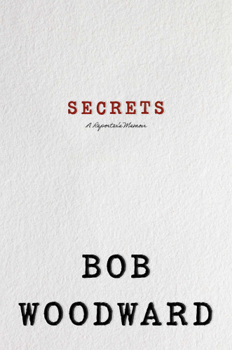 Secrets (A Reporter's Memoir) by Bob Woodward, 9781668008232