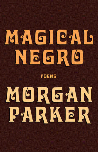 Magical Negro by Morgan Parker, 9781947793187