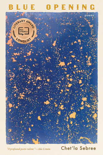 Blue Opening (Poems) by Chet'la Sebree, 9781963108460