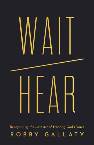 Wait / Hear (Recapturing the Lost Art of Hearing God's Voice) by Robby Gallaty, 9798384518655