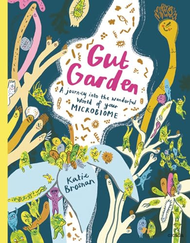 Gut Garden (A Journey into the Wonderful World of Your Microbiome) by Katie Brosnan, 9781908714725