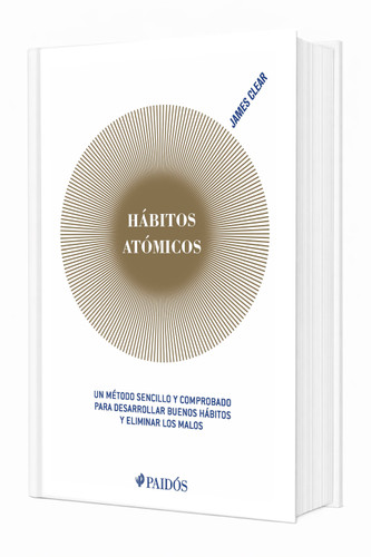 Hábitos atómicos: Un método sencillo y comprobado para desarrollar buenos hábitos y eliminar los malos / Atomic Habits (Spanish Edition) by James Clear, 9786075691251