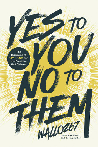 Yes to You, No to Them (The Discipline of Saying No and the Freedom that Follows) by Wallo267, 9798318605956