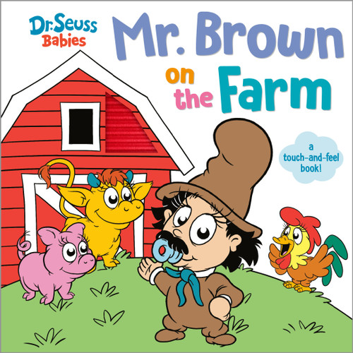 Mr. Brown On the Farm with Dr. Seuss Babies (A Touch and Feel Board Book) by Random House, Erik Doescher, 9780593813362