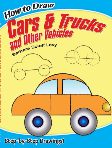 How to Draw Cars and Trucks and Other Vehicles (Step-by-Step Drawings!) by Barbara Soloff Levy, 9780486469652