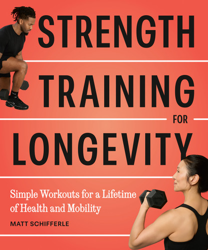 Strength Training for Longevity (Simple Workouts for a Lifetime of Health and Mobility) by Matt Schifferle, 9798217331031