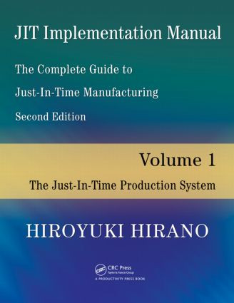 JIT Implementation Manual -- The Complete Guide to Just-In-Time Manufacturing (Volume 1 -- The Just-In-Time Production System) by Hiroyuki Hirano, 9781420090161
