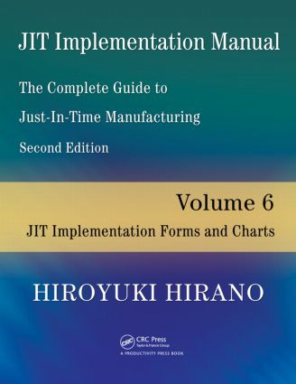 JIT Implementation Manual -- The Complete Guide to Just-In-Time Manufacturing (Volume 6 -- JIT Implementation Forms and Charts) by Hiroyuki Hirano, 9781420090321