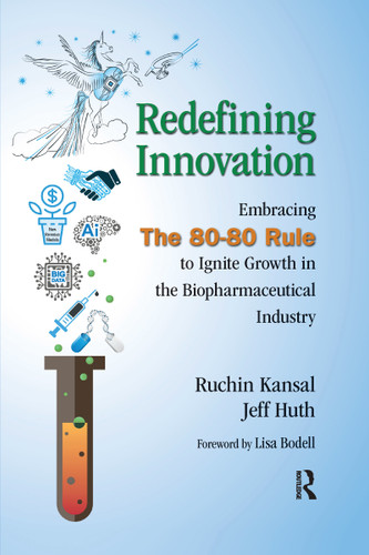 Redefining Innovation (Embracing the 80-80 Rule to Ignite Growth in the Biopharmaceutical Industry) by Ruchin Kansal, Jeff Huth, 9781032178707