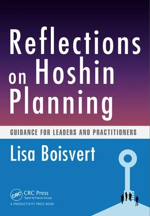 Reflections on Hoshin Planning (Guidance for Leaders and Practitioners) by Lisa Boisvert, 9781482299786