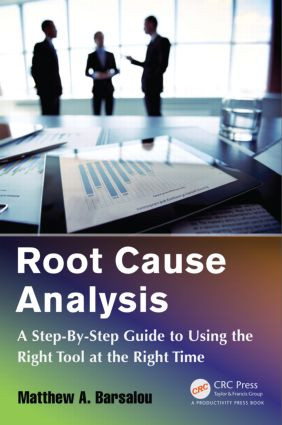 Root Cause Analysis (A Step-By-Step Guide to Using the Right Tool at the Right Time) by Matthew A. Barsalou, 9781482258790