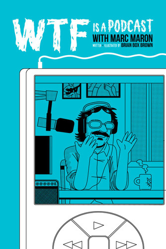 WTF Is A Podcast with Marc Maron by Brian "Box" Brown, Marc Maron, Brendan McDonald, Brian "Box" Brown, 9798886562224