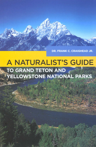 Naturalist's Guide to Grand Teton and Yellowstone National Parks by Frank C. Craighead, 9780762740239