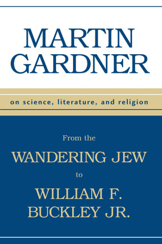 From Wandering Jew to William F Buckley Jr (On Science, Literature, and Religion) by Martin Gardner, 9781573928526