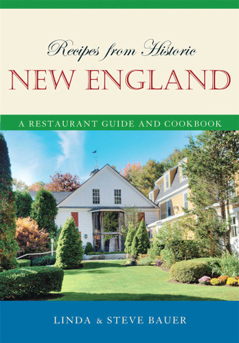 Recipes from Historic New England (A Restaurant Guide and Cookbook) by Linda Bauer, Steve Bauer, 9781589794399