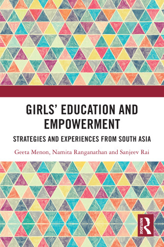 Girls' Education and Empowerment (Strategies and Experiences from South Asia) by Geeta Menon, Namita Ranganathan, Sanjeev Rai, 9781032827865