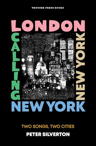 London Calling New York New York (Two Songs, Two Cities) by Peter Silverton, 9798989828357