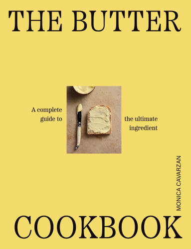 The Butter Cookbook (A complete guide to the ultimate ingredient) by Monica Cavarsan, 9781923503465