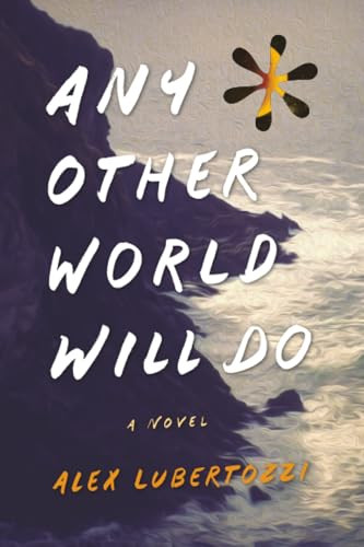 Any Other World Will Do by Alex Lubertozzi, 9781938938580