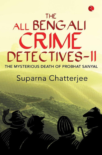 The All Bengali Crime Detectivesii: The Mysterious Death of Probhat Sanyal by Suparna Chatterjee, 9788129135902