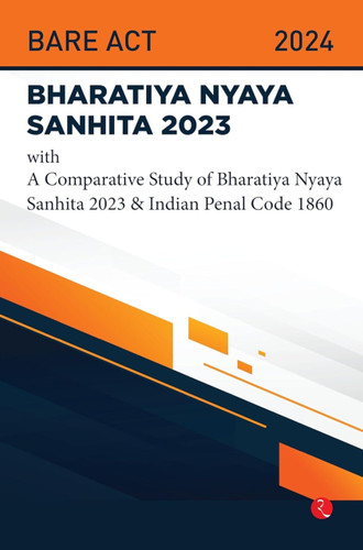 Bhartiya Nyaya Sanhita 2023 With a Comparative Study of Bhartiya Nyaya Sanhita 2023 & Indian Penal Code 1860 by Rupa Publications, 9789361562631