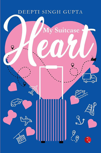 MY SUITCASE HEART by Deepti Singh Gupta, 9789391256043