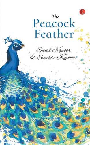 The Peacock Feather by Sunil Kapoor and, 9788129147561