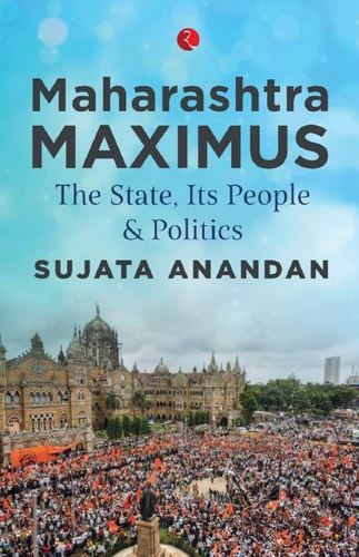 Maharashtra Maximus: The State, Its People and Politics by Sujata Anandan, 9788129149992