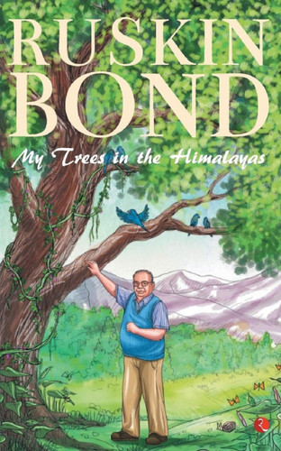 My Trees in the Himalayas: Selected & Compiled by Ruskin Bond, 9788193669525