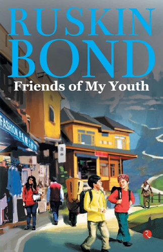 Friends of my Youth by Ruskin Bond, 9789355200686