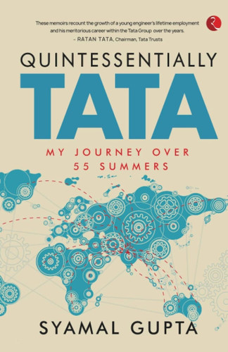 QUINTESSENTIALLY TATA: MY JOURNEY OVER 55 YEARS by Syamal Gupta, 9789389967180