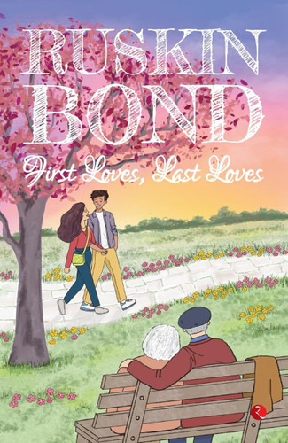 First Loves, Last Loves by Ruskin Bond, 9789390260485