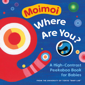 Moimoi, Where Are You? (A High-Contrast Peekaboo Book for Babies) by Kazuo Hiraki, Jun Ichihara, 9781615197828
